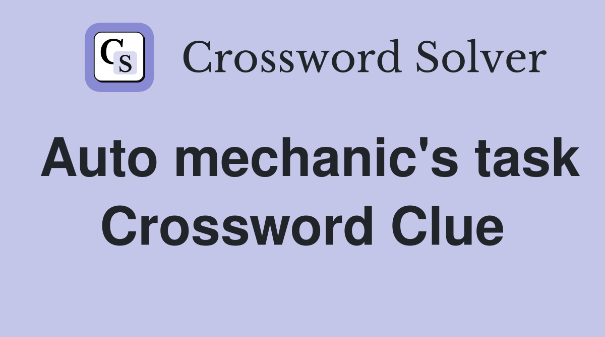 Auto mechanic's task Crossword Clue