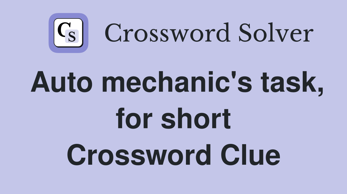 Auto mechanic's task, for short Crossword Clue
