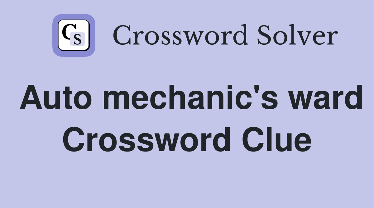 Auto mechanic's ward Crossword Clue