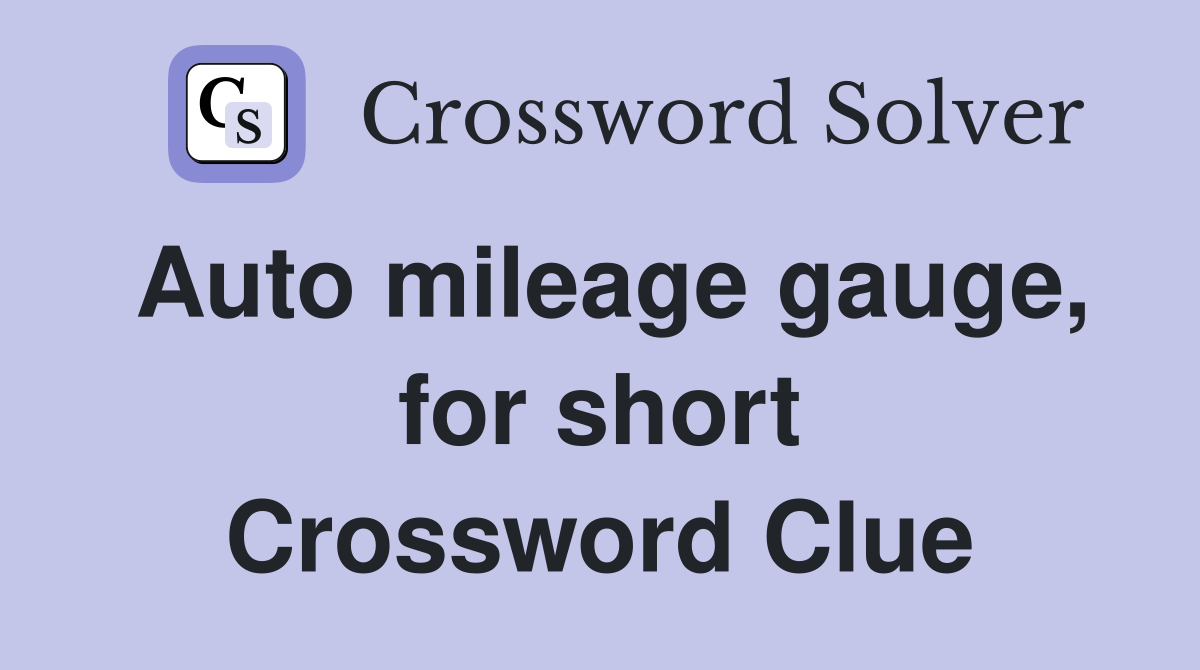 Auto mileage gauge for short Crossword Clue Answers Crossword Solver