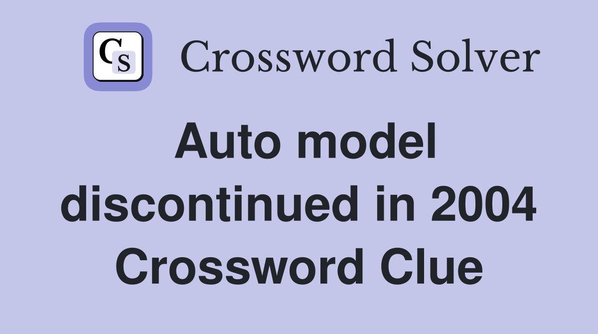 Auto model discontinued in 2004 Crossword Clue