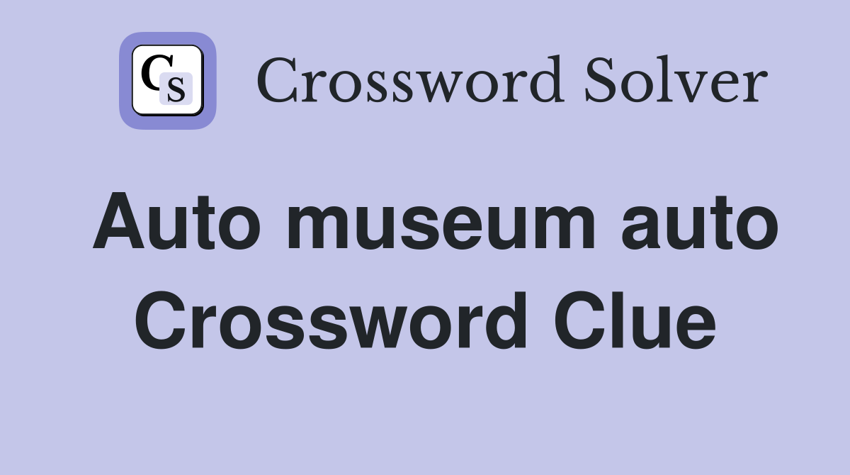 Auto museum auto Crossword Clue