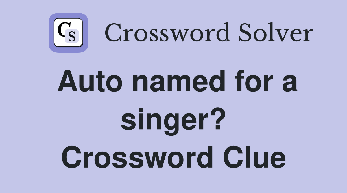 Auto named for a singer? Crossword Clue