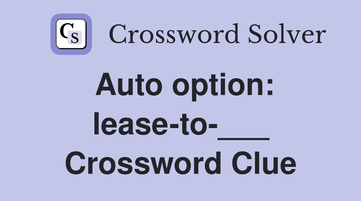 Auto option: lease-to-___ Crossword Clue