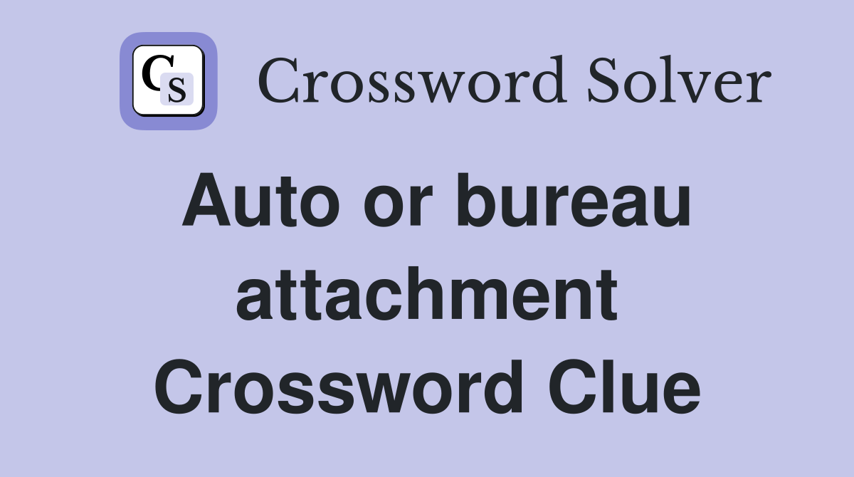 Auto or bureau attachment Crossword Clue