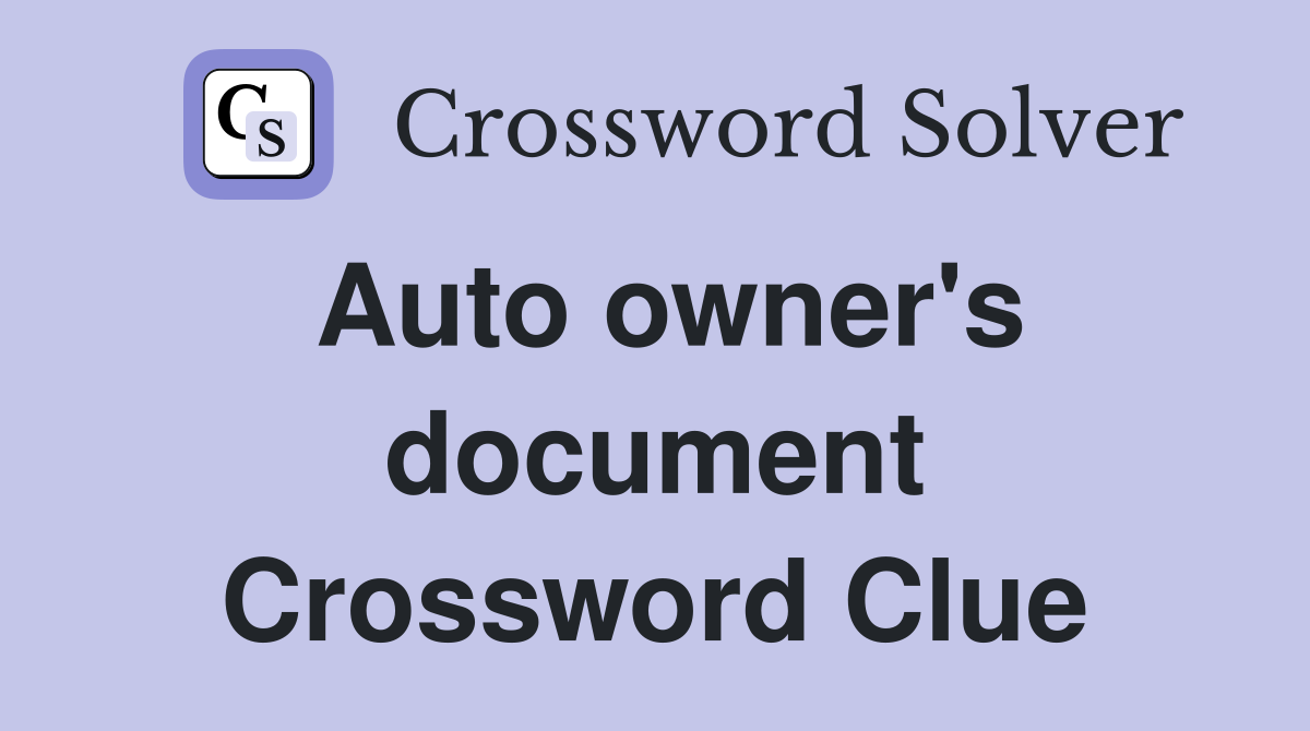 Auto owner's document Crossword Clue