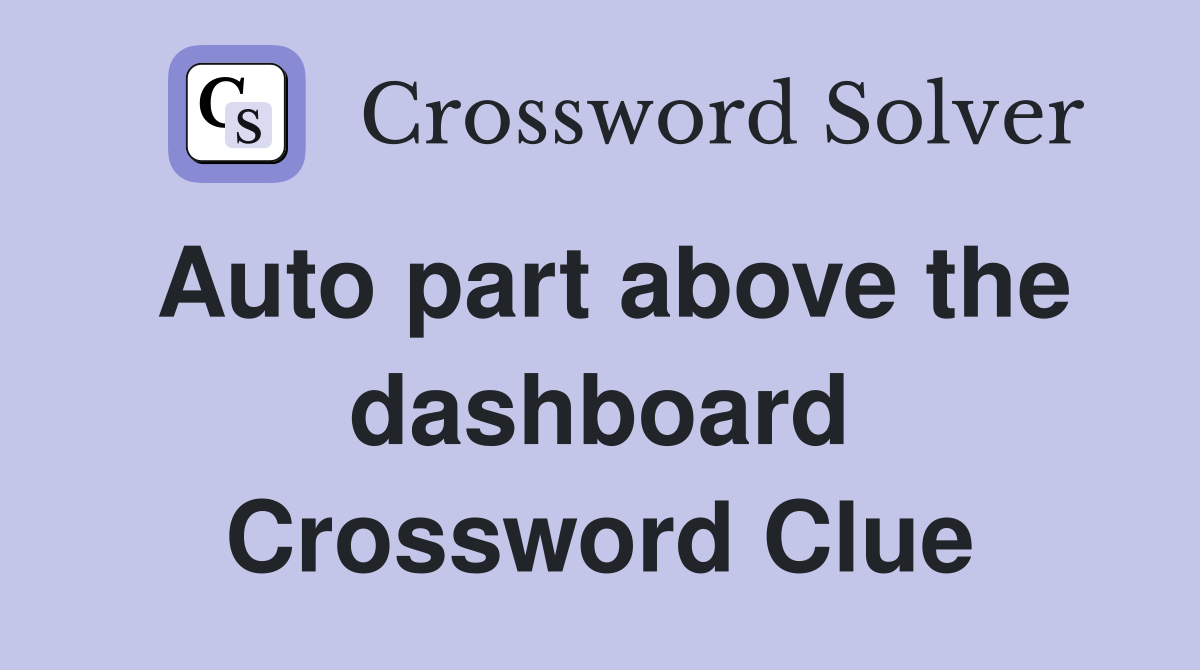 Auto part above the dashboard Crossword Clue