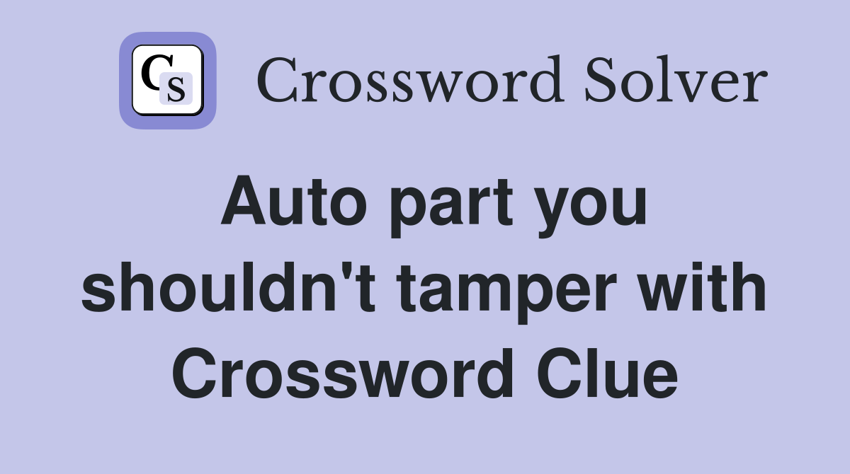 Auto part you shouldn't tamper with Crossword Clue