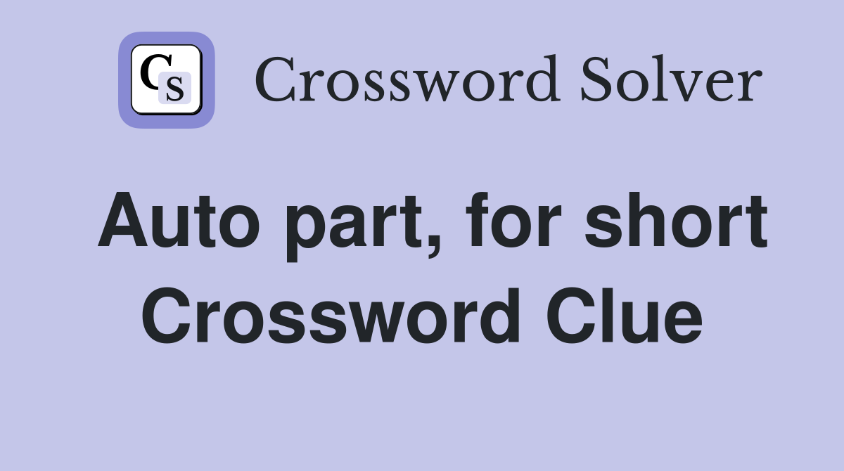 Auto part, for short Crossword Clue