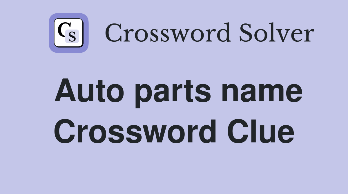 Auto parts name Crossword Clue