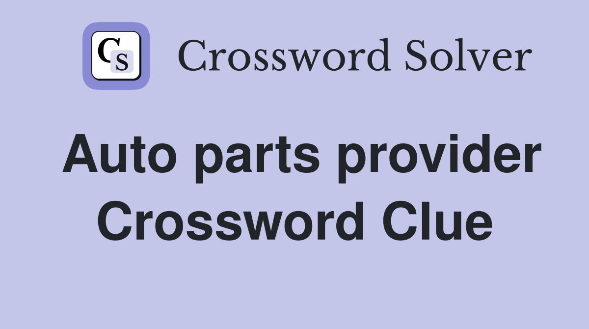 Auto parts provider Crossword Clue