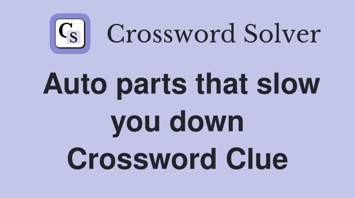Auto parts that slow you down Crossword Clue