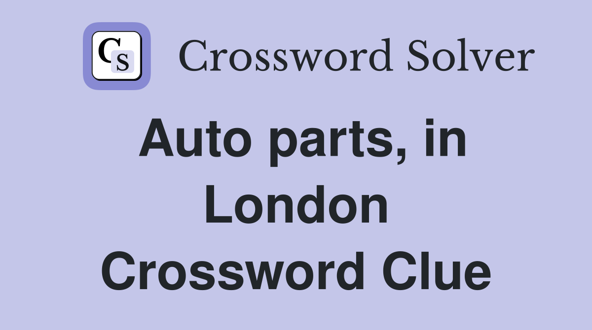 Auto parts, in London Crossword Clue