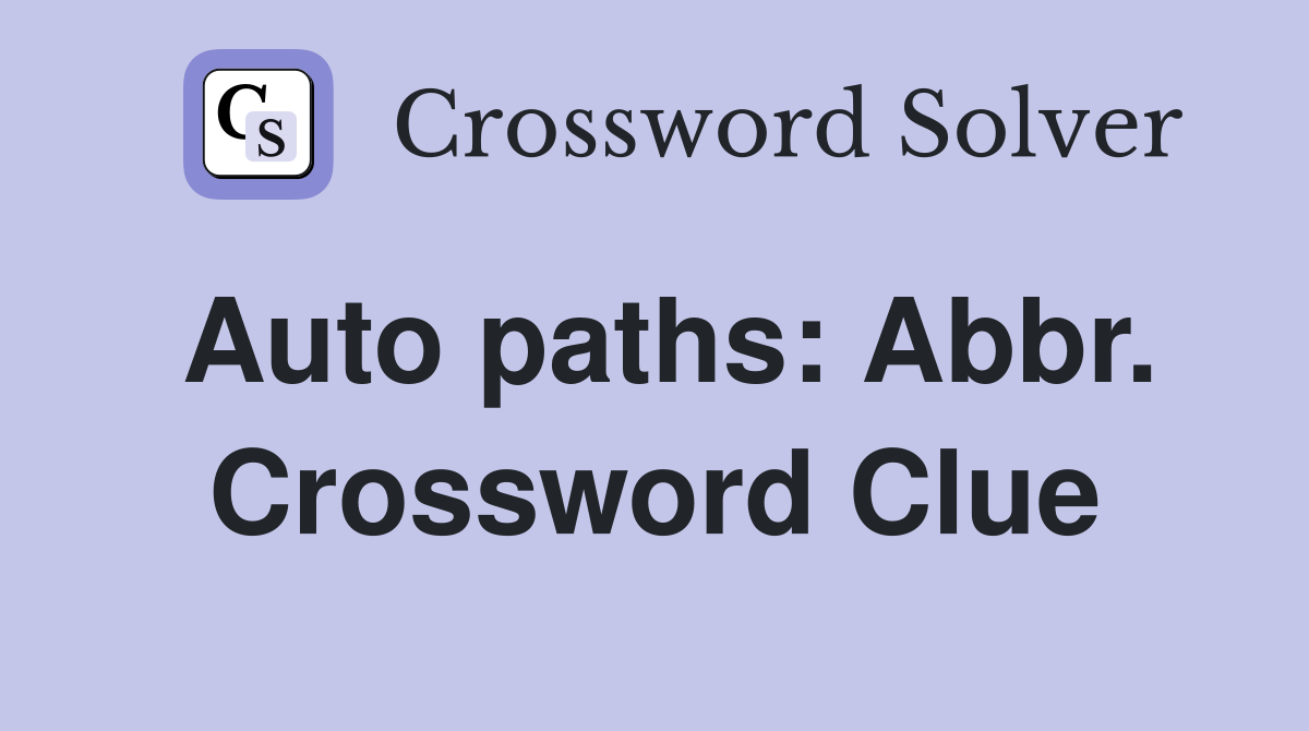 Auto paths: Abbr. Crossword Clue
