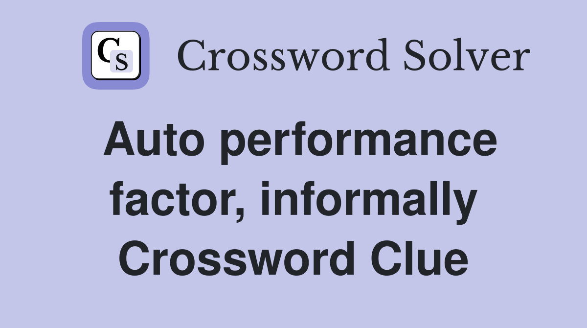 Auto performance factor, informally Crossword Clue