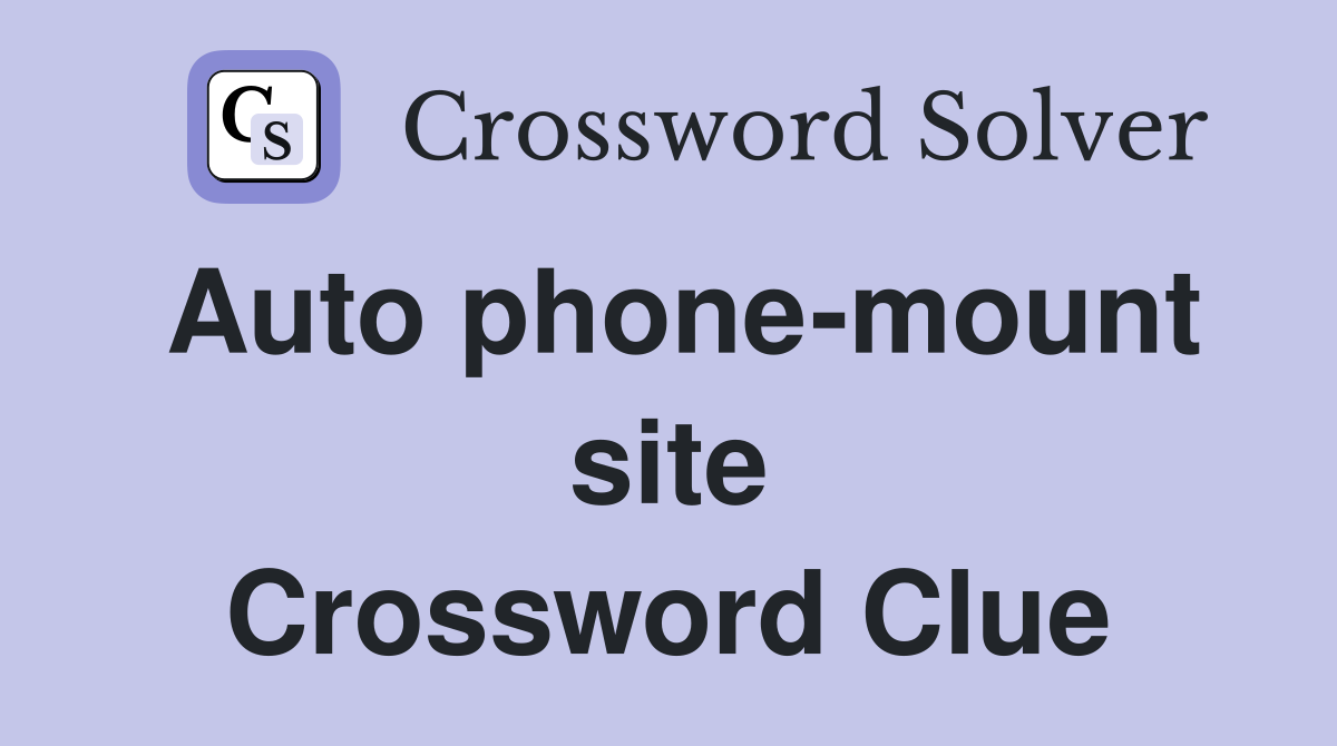 Auto phone-mount site Crossword Clue