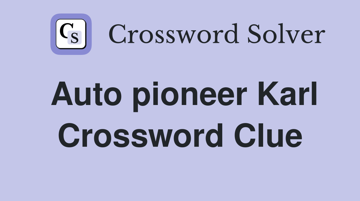 Auto pioneer Karl Crossword Clue