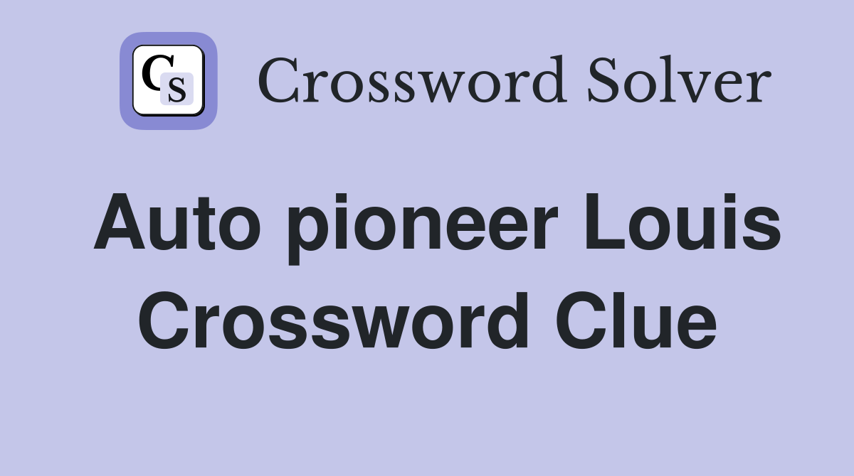 Auto pioneer Louis Crossword Clue