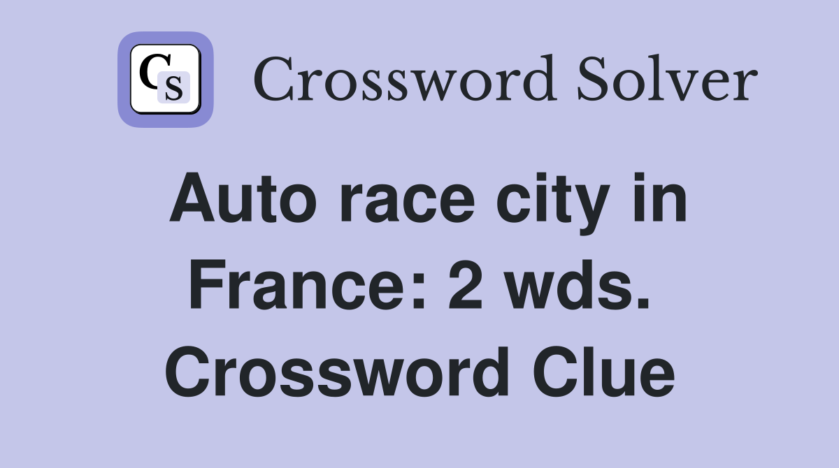 Auto race city in France: 2 wds. Crossword Clue