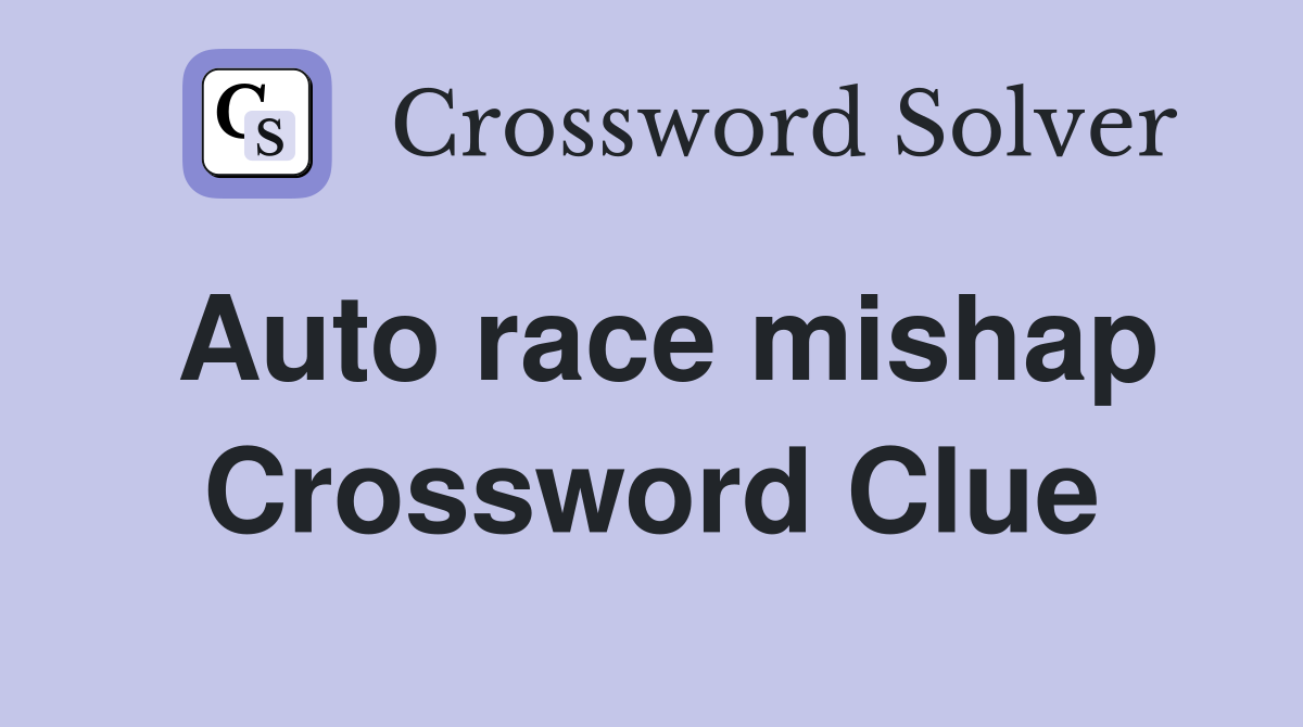 Auto race mishap Crossword Clue