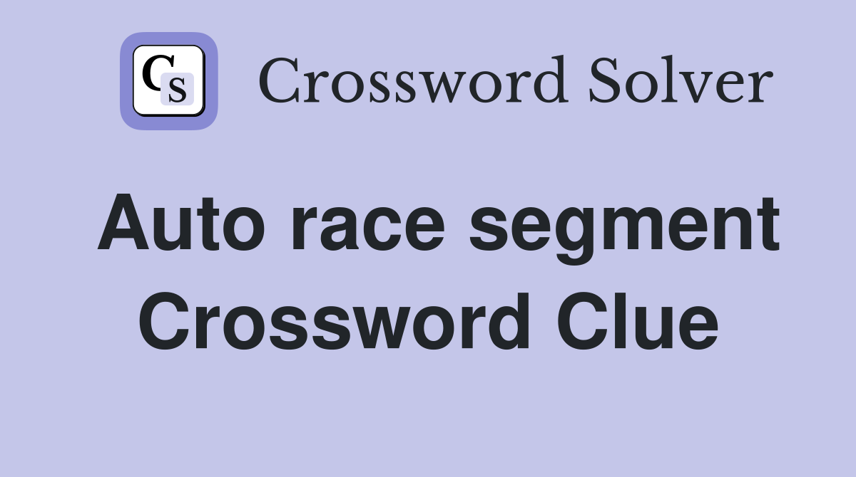 Auto race segment Crossword Clue