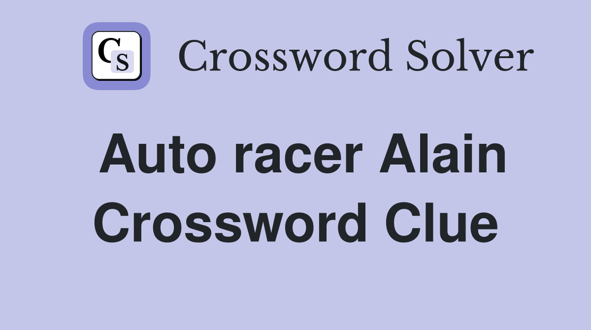 Auto racer Alain Crossword Clue