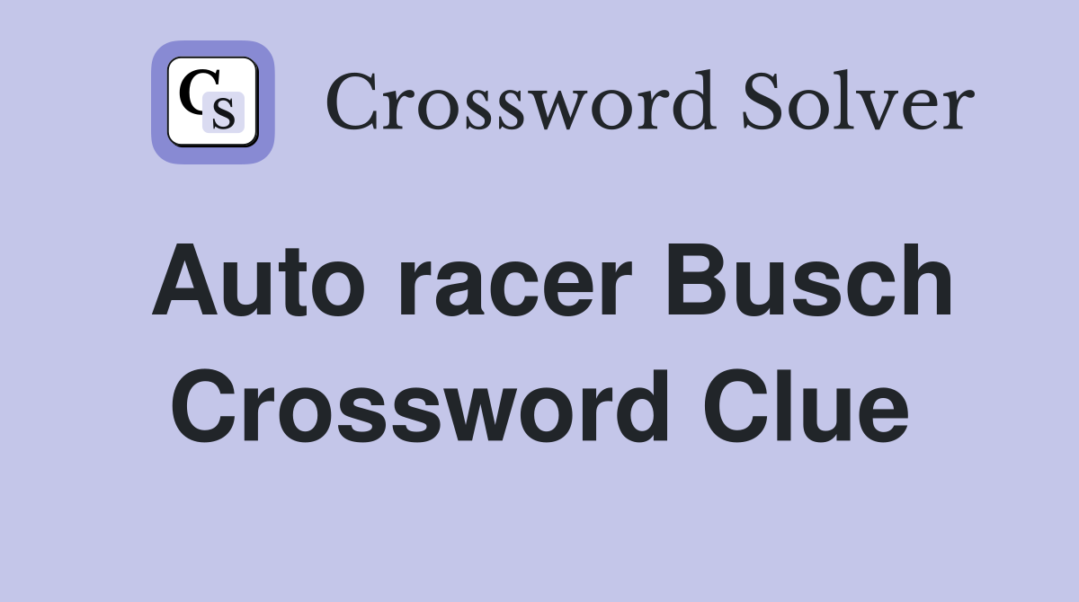 Auto racer Busch Crossword Clue