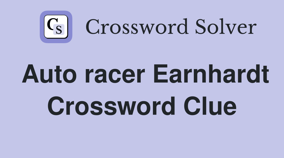 Auto racer Earnhardt Crossword Clue