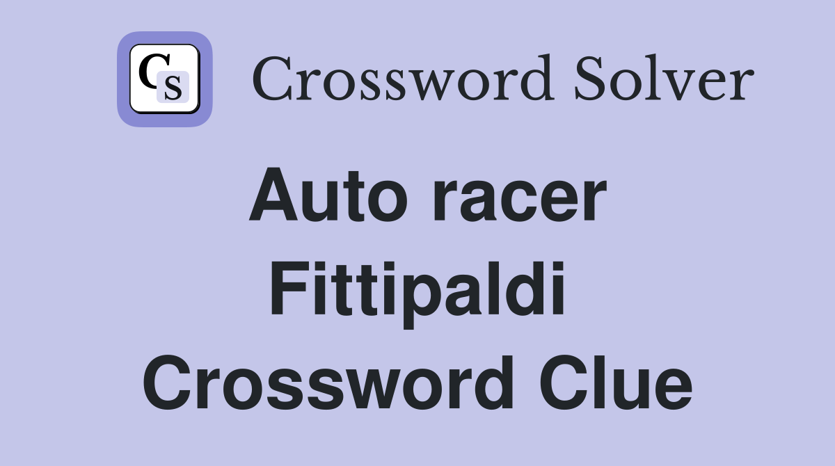 Auto racer Fittipaldi Crossword Clue
