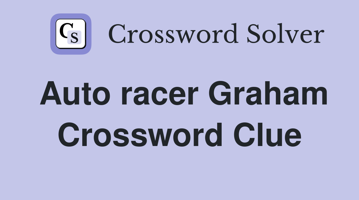 Auto racer Graham Crossword Clue