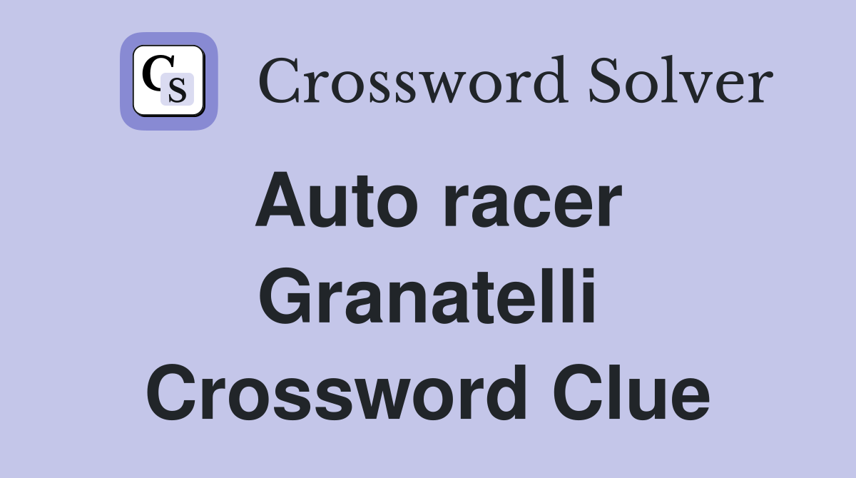 Auto racer Granatelli Crossword Clue