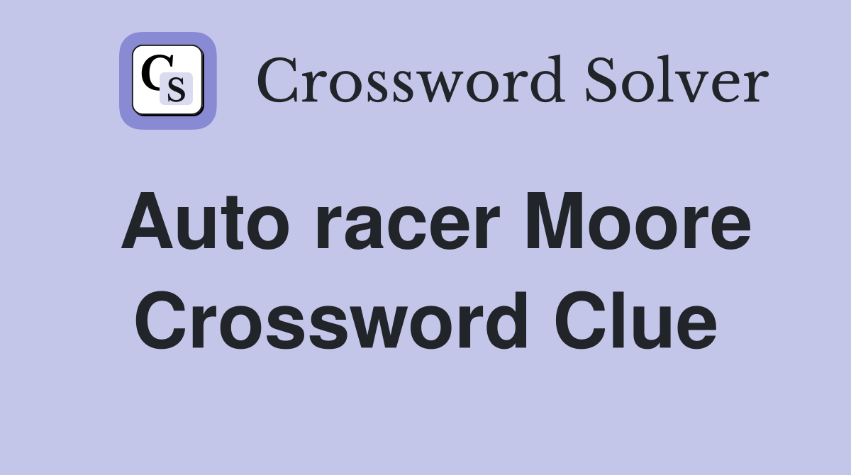 Auto racer Moore Crossword Clue