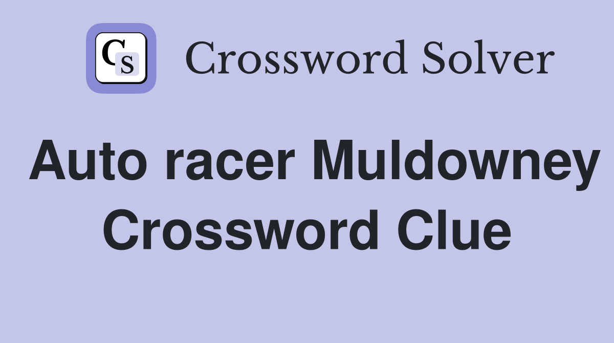 Auto racer Muldowney Crossword Clue