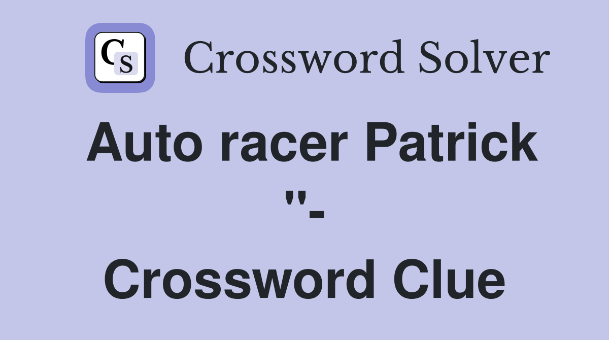 Auto racer Patrick "- Crossword Clue