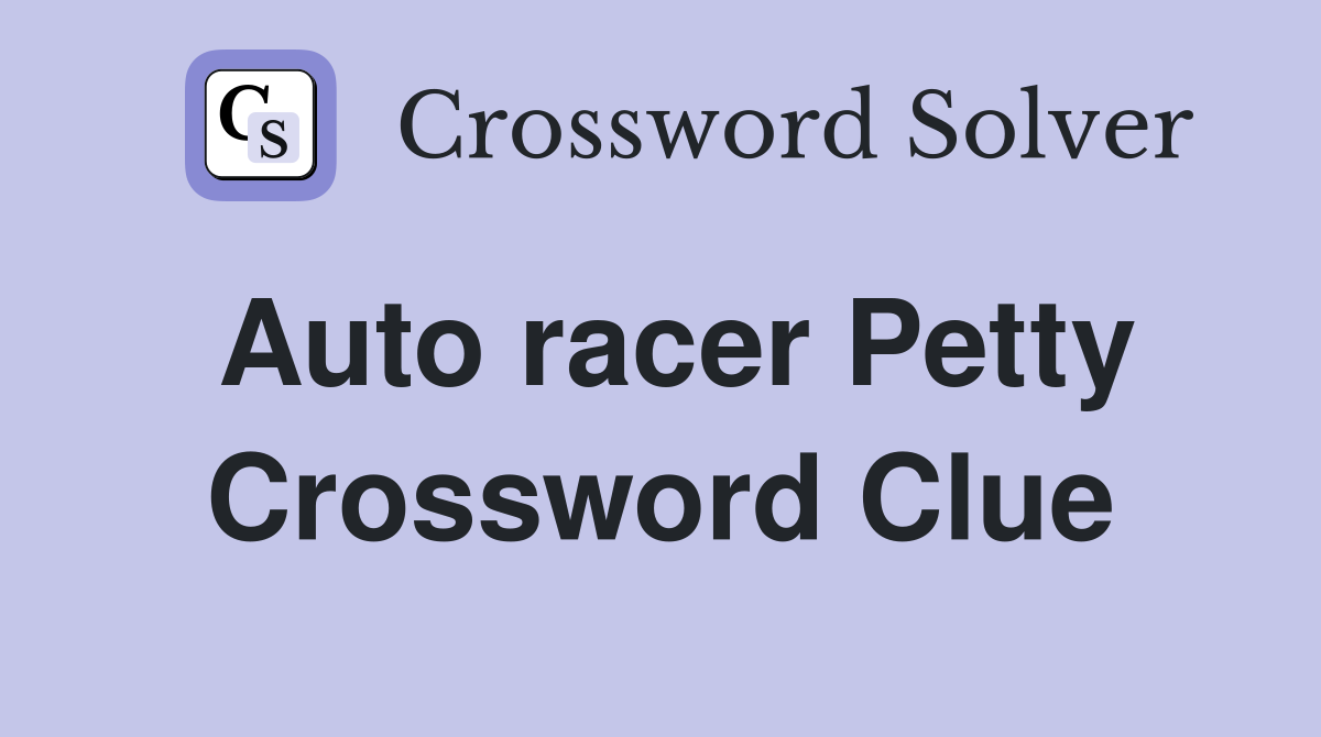 Auto racer Petty Crossword Clue