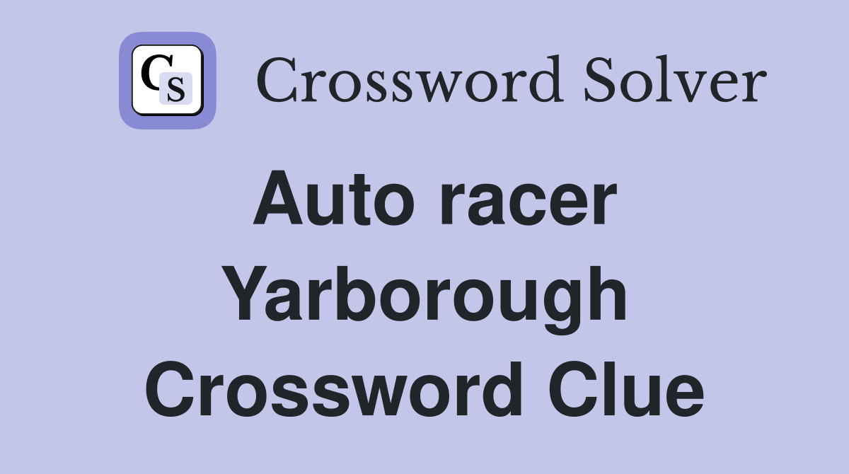 Auto racer Yarborough Crossword Clue