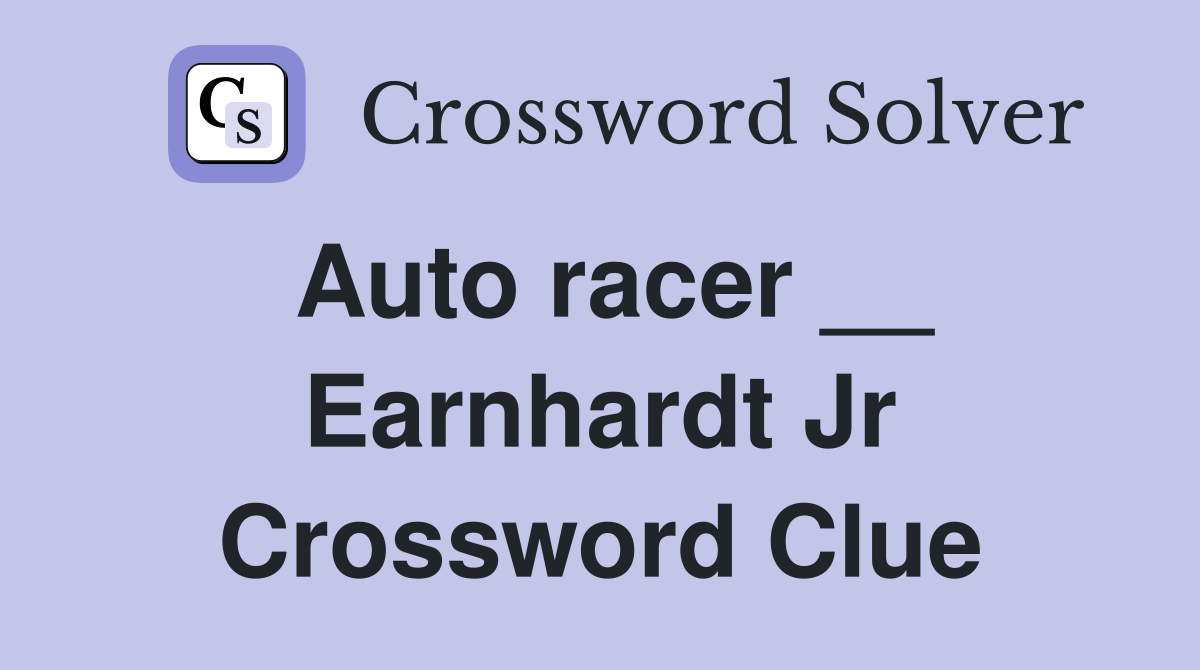 Auto racer __ Earnhardt Jr Crossword Clue
