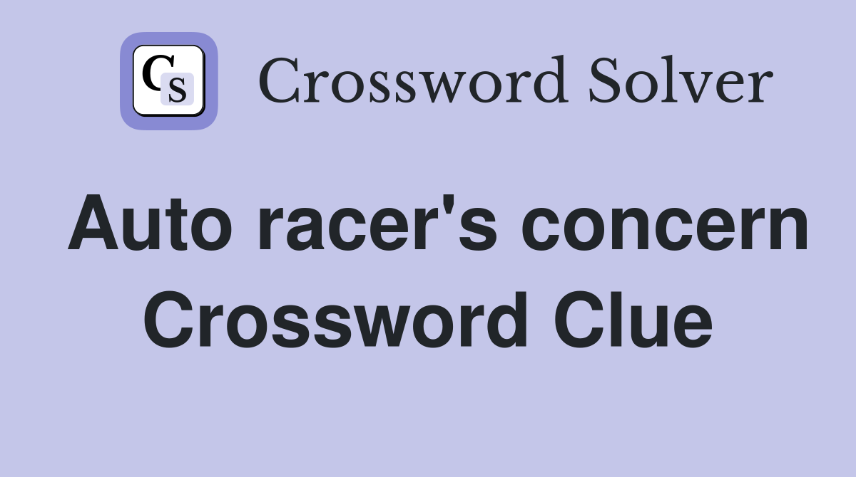 Auto racer's concern Crossword Clue