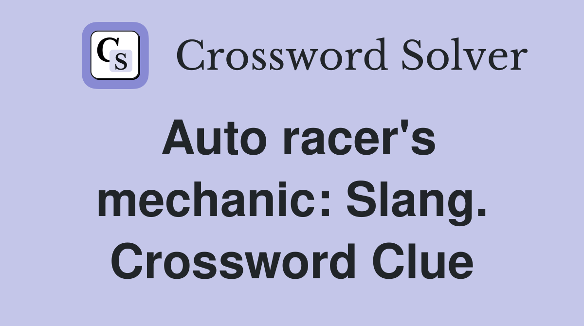Auto racer's mechanic: Slang. Crossword Clue