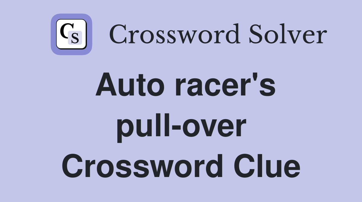 Auto racer's pull-over Crossword Clue