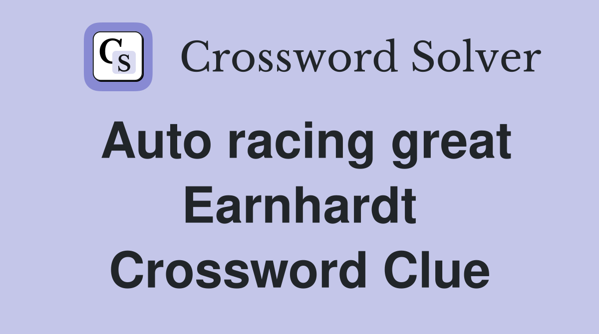 Auto racing great Earnhardt Crossword Clue
