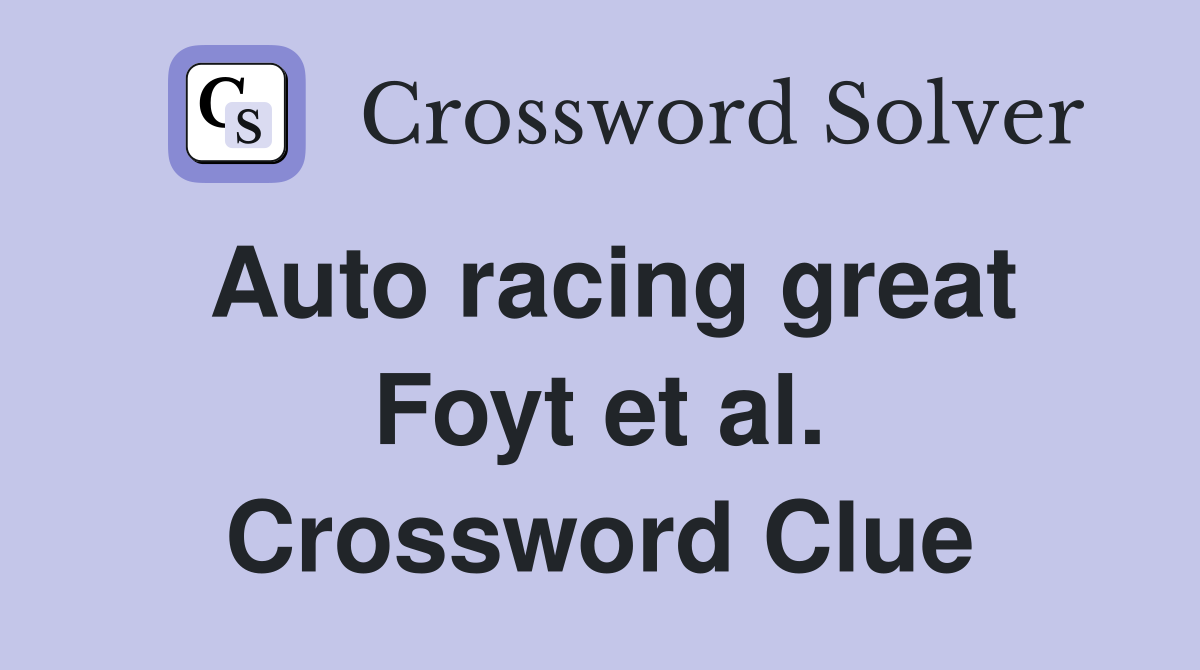 Auto racing great Foyt et al. Crossword Clue