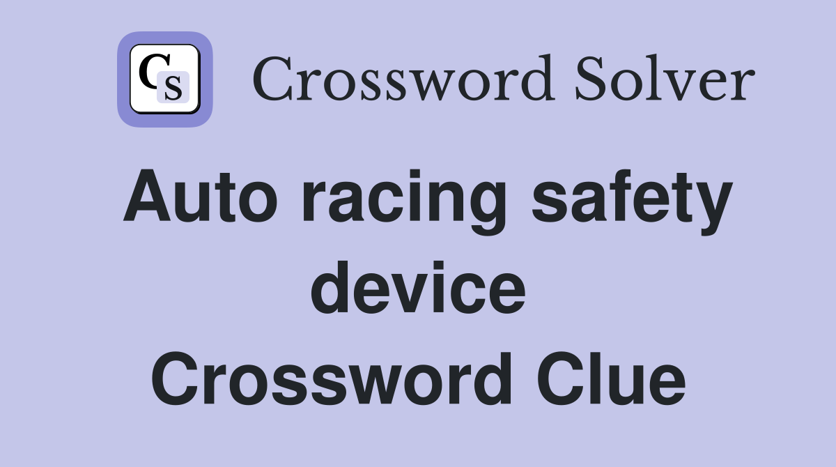 Auto racing safety device Crossword Clue