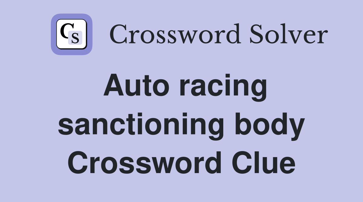 Auto racing sanctioning body Crossword Clue