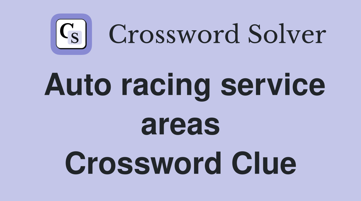 Auto racing service areas Crossword Clue