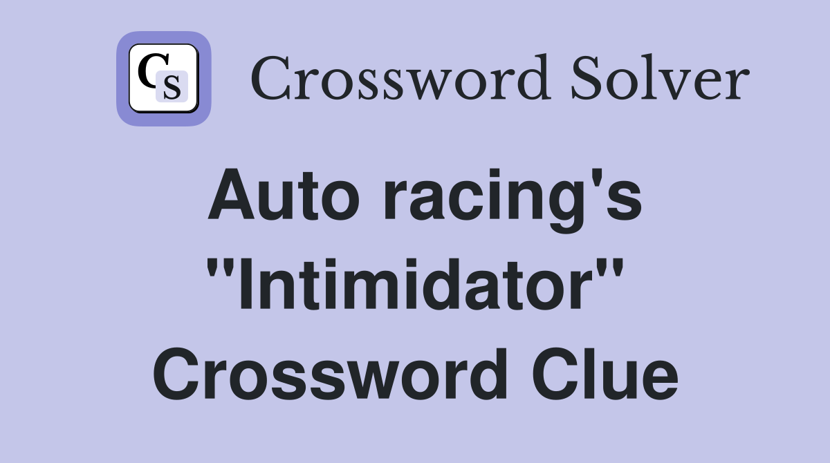Auto racing's "Intimidator" Crossword Clue