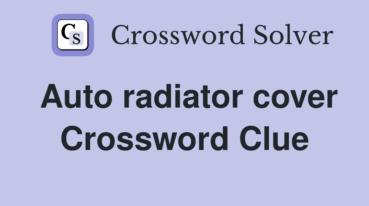 Auto radiator cover Crossword Clue
