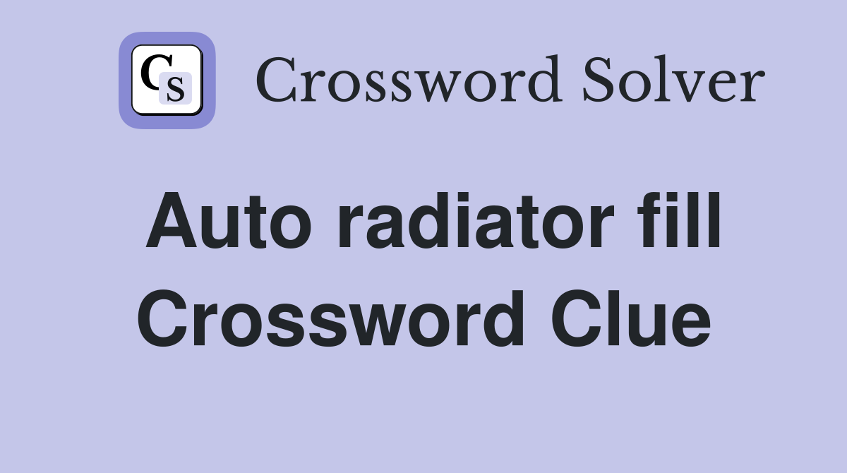 Auto radiator fill Crossword Clue