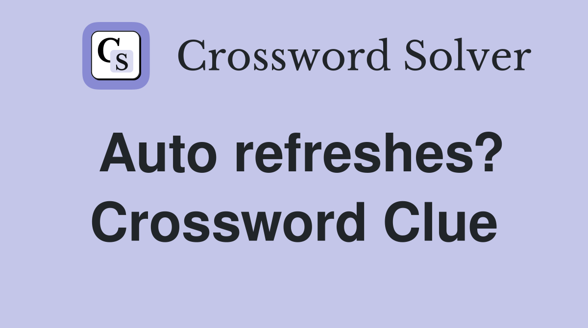 Auto refreshes? Crossword Clue