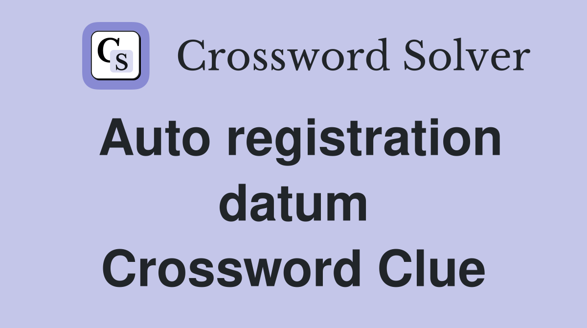 Auto registration datum Crossword Clue